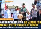 Kapolri Resmikan 80 Jembatan Merah Putih Presisi di Dumai, Wako Paisal: Dongkrak Ekonomi Warga